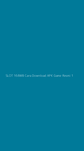 Tampilan Antarmuka Aplikasi Slot 168wb Cara Download Apk Game Resmi - 1