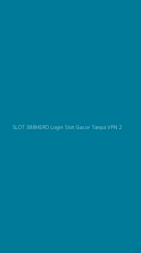 Tampilan Antarmuka Aplikasi Slot 388hero Login Slot Gacor Tanpa Vpn - 2