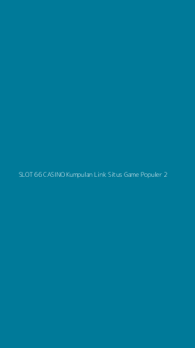 Tampilan Antarmuka Aplikasi Slot 66 Casino Kumpulan Link Situs Game Populer - 2