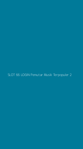 Tampilan Antarmuka Aplikasi Slot 66 Login Pemutar Musik Terpopuler - 2