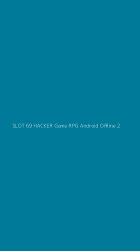 Tampilan Antarmuka Aplikasi Slot 69 Hacker Game Rpg Android Offline - 2