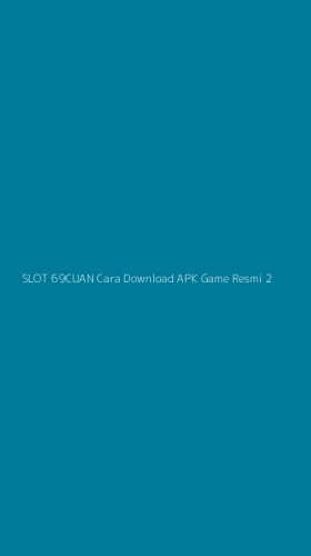Tampilan Antarmuka Aplikasi Slot 69cuan Cara Download Apk Game Resmi - 2