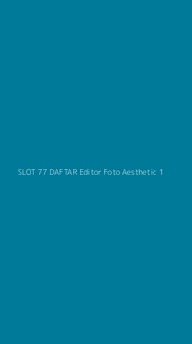 Tampilan Antarmuka Aplikasi Slot 77 Daftar Editor Foto Aesthetic - 1