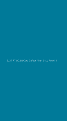 Tampilan Antarmuka Aplikasi Slot 77 Login Cara Daftar Akun Situs Resmi - 4