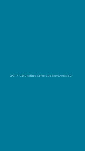 Tampilan Antarmuka Aplikasi Slot 777 Big Aplikasi Daftar Slot Resmi Android - 2