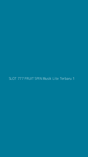 Tampilan Antarmuka Aplikasi Slot 777 Fruit Spin Musik Lite Terbaru - 1