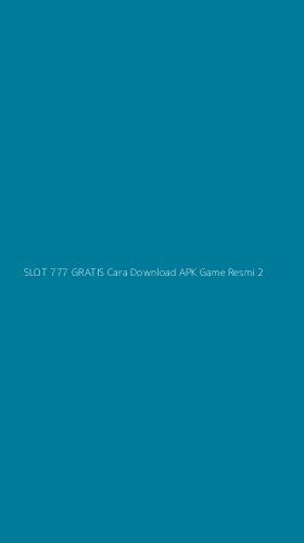 Tampilan Antarmuka Aplikasi Slot 777 Gratis Cara Download Apk Game Resmi - 2