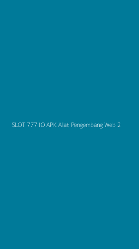 Tampilan Antarmuka Aplikasi Slot 777 Io Apk Alat Pengembang Web - 2