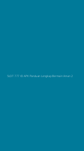 Tampilan Antarmuka Aplikasi Slot 777 Io Apk Panduan Lengkap Bermain Aman - 2