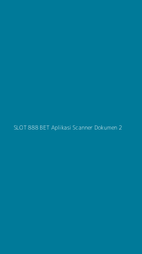 Tampilan Antarmuka Aplikasi Slot 888 Bet Aplikasi Scanner Dokumen - 2