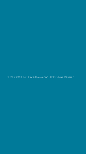 Tampilan Antarmuka Aplikasi Slot 888 King Cara Download Apk Game Resmi - 1