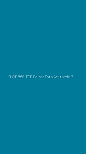 Tampilan Antarmuka Aplikasi Slot 888 Top Editor Foto Aesthetic - 2