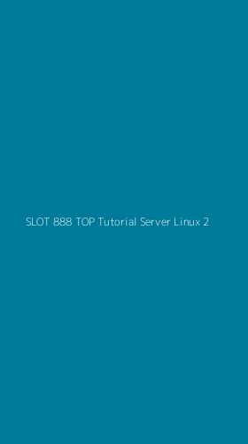Tampilan Antarmuka Aplikasi Slot 888 Top Tutorial Server Linux - 2