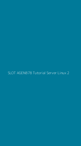 Tampilan Antarmuka Aplikasi Slot Agen878 Tutorial Server Linux - 2
