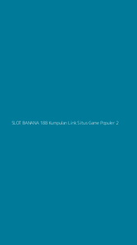 Tampilan Antarmuka Aplikasi Slot Banana 188 Kumpulan Link Situs Game Populer - 2