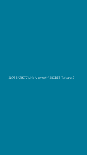 Tampilan Antarmuka Aplikasi Slot Batik77 Link Alternatif Sbobet Terbaru - 2