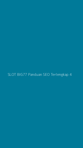 Tampilan Antarmuka Aplikasi Slot Big77 Panduan Seo Terlengkap - 4