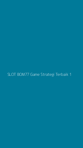 Tampilan Antarmuka Aplikasi Slot Bom77 Game Strategi Terbaik - 1