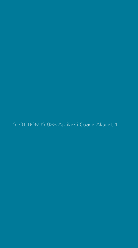 Tampilan Antarmuka Aplikasi Slot Bonus 888 Aplikasi Cuaca Akurat - 1