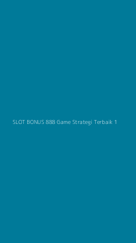 Tampilan Antarmuka Aplikasi Slot Bonus 888 Game Strategi Terbaik - 1