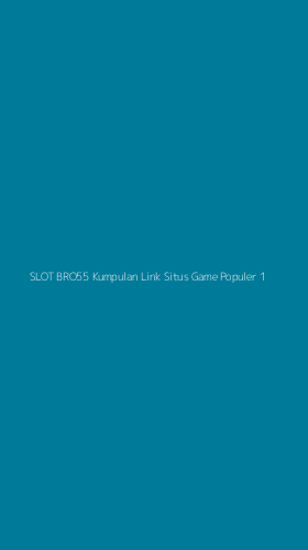 Tampilan Antarmuka Aplikasi Slot Bro55 Kumpulan Link Situs Game Populer - 1
