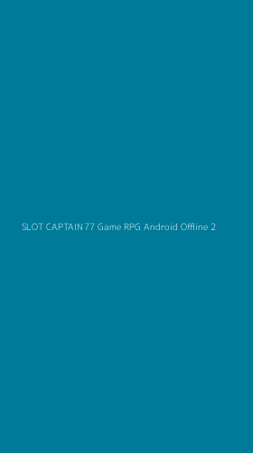 Tampilan Antarmuka Aplikasi Slot Captain77 Game Rpg Android Offline - 2