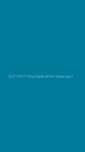 Tampilan Antarmuka Aplikasi Slot Cas77 Situs Game Online Tanpa Lag - 3