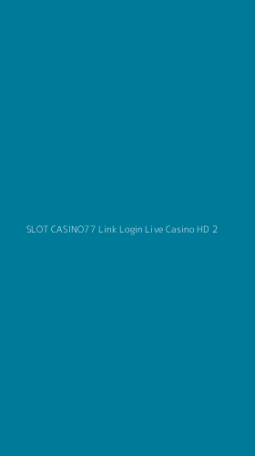 Tampilan Antarmuka Aplikasi Slot Casino77 Link Login Live Casino Hd - 2