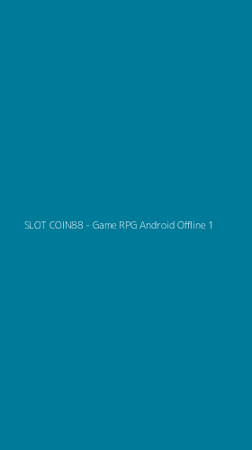 Tampilan Antarmuka Aplikasi SLOT COIN88 - Game RPG Android Offline - 1