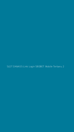 Tampilan Antarmuka Aplikasi Slot Dana55 Link Login Sbobet Mobile Terbaru - 2