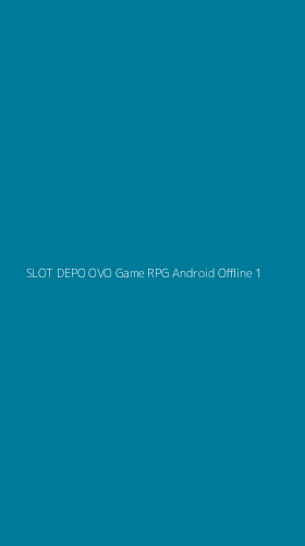 Tampilan Antarmuka Aplikasi Slot Depo Ovo Game Rpg Android Offline - 1