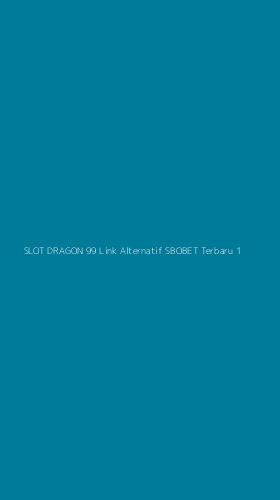 Tampilan Antarmuka Aplikasi Slot Dragon 99 Link Alternatif Sbobet Terbaru - 1