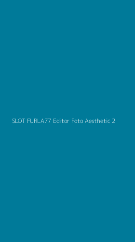 Tampilan Antarmuka Aplikasi Slot Furla77 Editor Foto Aesthetic - 2