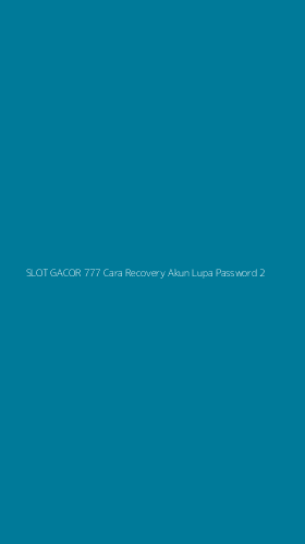 Tampilan Antarmuka Aplikasi Slot Gacor 777 Cara Recovery Akun Lupa Password - 2