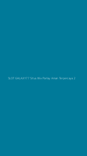 Tampilan Antarmuka Aplikasi Slot Galaxy77 Situs Mix Parlay Aman Terpercaya - 2