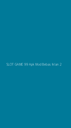 Tampilan Antarmuka Aplikasi Slot Game 99 Apk Mod Bebas Iklan - 2