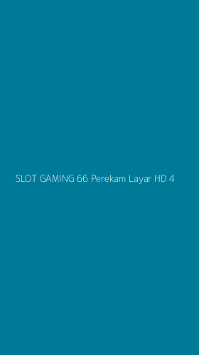 Tampilan Antarmuka Aplikasi Slot Gaming 66 Perekam Layar Hd - 4