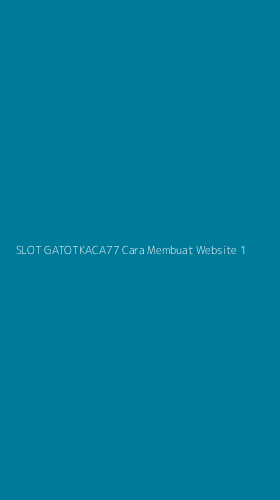 Tampilan Antarmuka Aplikasi Slot Gatotkaca77 Cara Membuat Website - 1