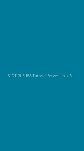Tampilan Antarmuka Aplikasi Slot Guru88 Tutorial Server Linux - 3