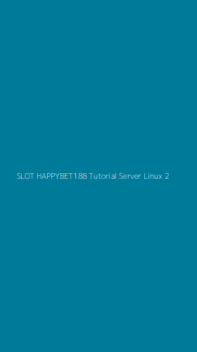 Tampilan Antarmuka Aplikasi Slot Happybet188 Tutorial Server Linux - 2