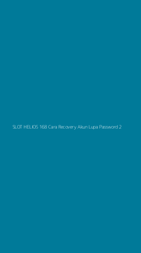 Tampilan Antarmuka Aplikasi Slot Helios 168 Cara Recovery Akun Lupa Password - 2
