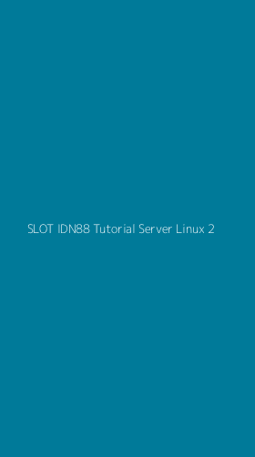 Tampilan Antarmuka Aplikasi Slot Idn88 Tutorial Server Linux - 2