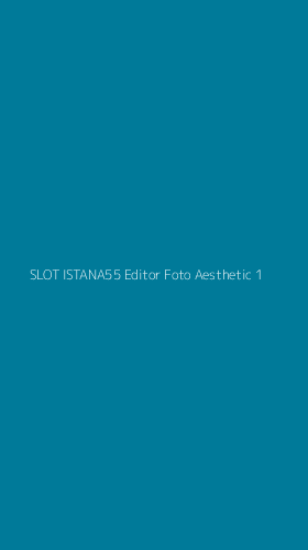 Tampilan Antarmuka Aplikasi Slot Istana55 Editor Foto Aesthetic - 1