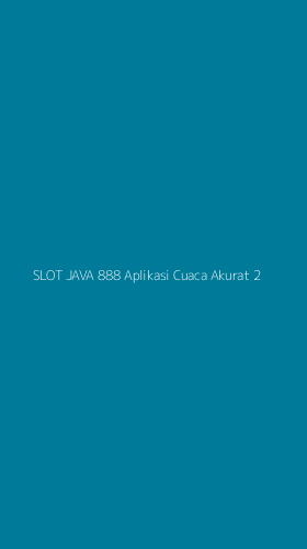 Tampilan Antarmuka Aplikasi Slot Java 888 Aplikasi Cuaca Akurat - 2