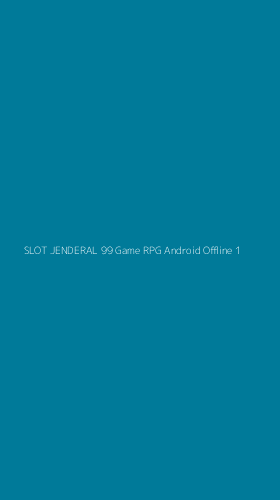 Tampilan Antarmuka Aplikasi Slot Jenderal 99 Game Rpg Android Offline - 1