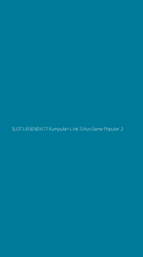 Tampilan Antarmuka Aplikasi Slot Legenda77 Kumpulan Link Situs Game Populer - 2