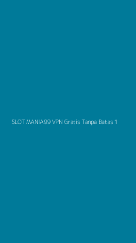 Tampilan Antarmuka Aplikasi Slot Mania99 Vpn Gratis Tanpa Batas - 1