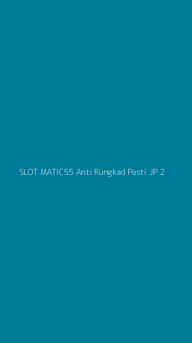Tampilan Antarmuka Aplikasi Slot Matic55 Anti Rungkad Pasti Jp - 2