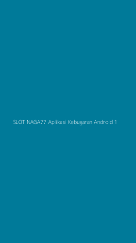 Tampilan Antarmuka Aplikasi Slot Naga77 Aplikasi Kebugaran Android - 1