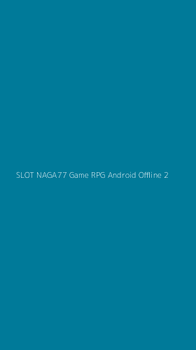 Tampilan Antarmuka Aplikasi Slot Naga77 Game Rpg Android Offline - 2